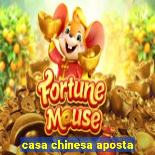 casa chinesa aposta